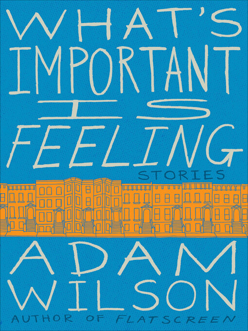 Title details for What's Important Is Feeling by Adam Wilson - Available